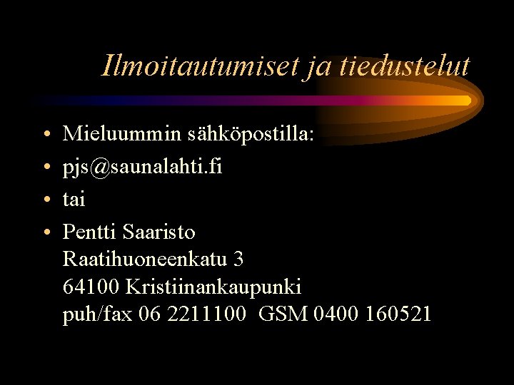 Ilmoitautumiset ja tiedustelut • • Mieluummin sähköpostilla: pjs@saunalahti. fi tai Pentti Saaristo Raatihuoneenkatu 3