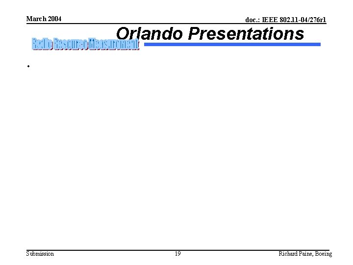 March 2004 doc. : IEEE 802. 11 -04/276 r 1 Orlando Presentations • Submission