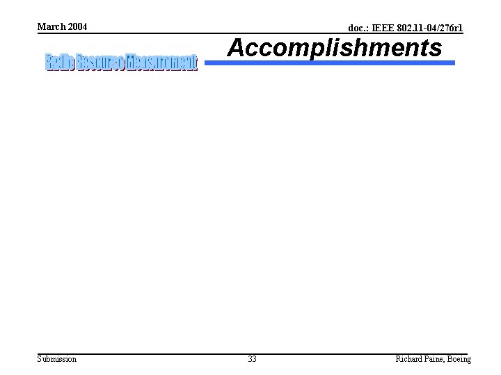 March 2004 doc. : IEEE 802. 11 -04/276 r 1 Accomplishments Submission 33 Richard