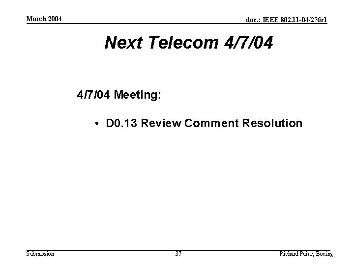 March 2004 doc. : IEEE 802. 11 -04/276 r 1 Next Telecom 4/7/04 Meeting: