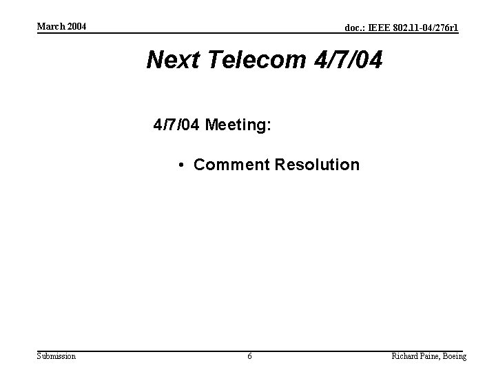 March 2004 doc. : IEEE 802. 11 -04/276 r 1 Next Telecom 4/7/04 Meeting: