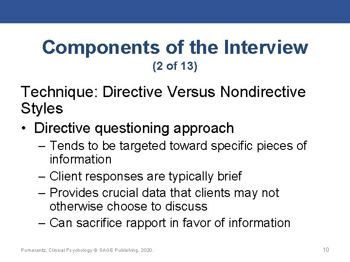 Components of the Interview (2 of 13) Technique: Directive Versus Nondirective Styles • Directive