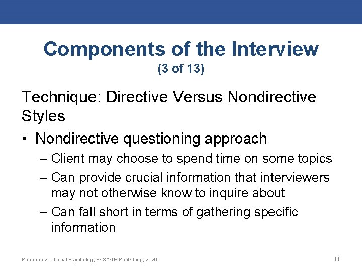 Components of the Interview (3 of 13) Technique: Directive Versus Nondirective Styles • Nondirective