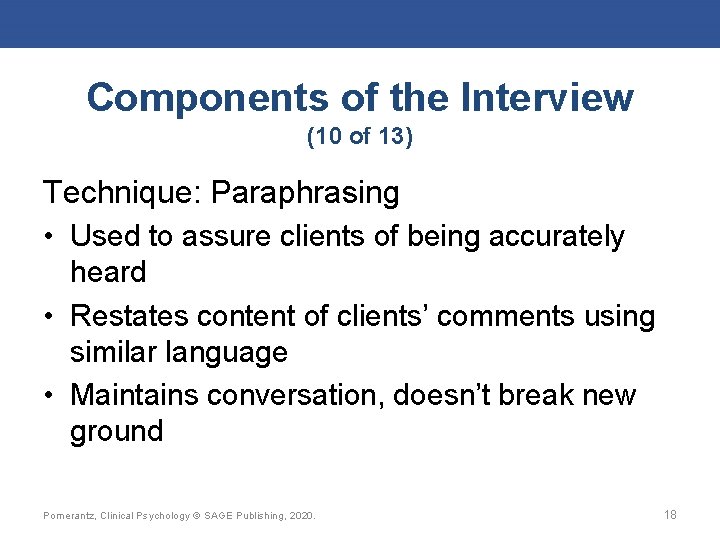 Components of the Interview (10 of 13) Technique: Paraphrasing • Used to assure clients