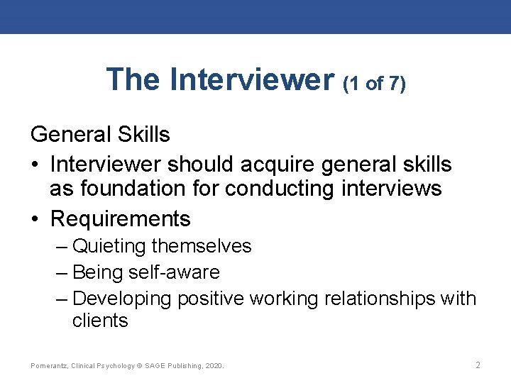The Interviewer (1 of 7) General Skills • Interviewer should acquire general skills as
