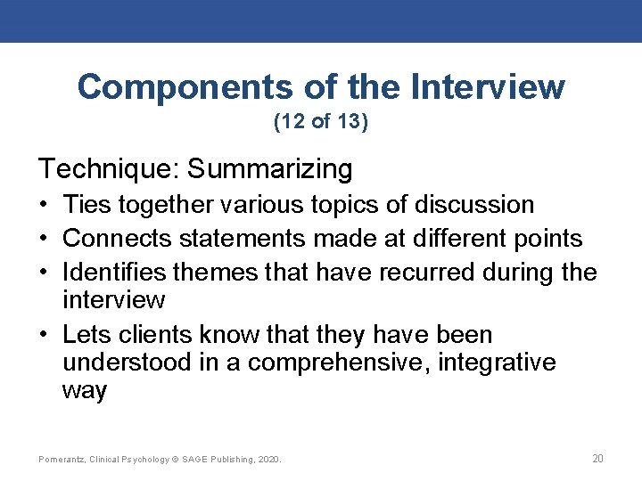 Components of the Interview (12 of 13) Technique: Summarizing • Ties together various topics