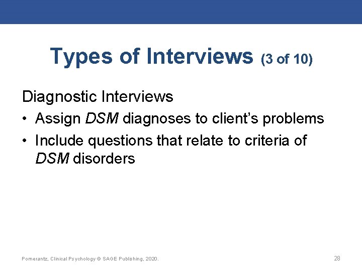 Types of Interviews (3 of 10) Diagnostic Interviews • Assign DSM diagnoses to client’s