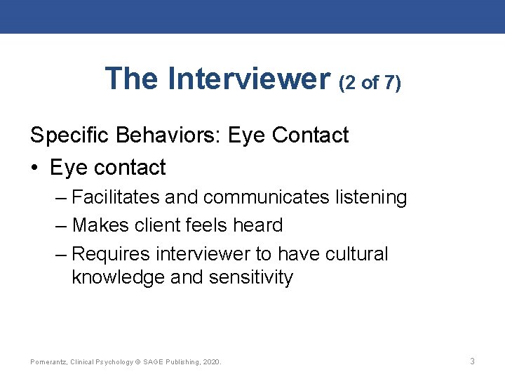 The Interviewer (2 of 7) Specific Behaviors: Eye Contact • Eye contact – Facilitates