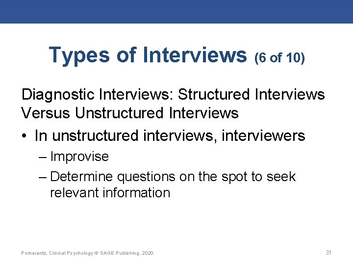 Types of Interviews (6 of 10) Diagnostic Interviews: Structured Interviews Versus Unstructured Interviews •