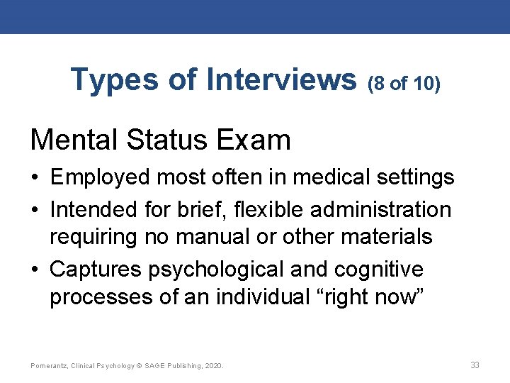 Types of Interviews (8 of 10) Mental Status Exam • Employed most often in