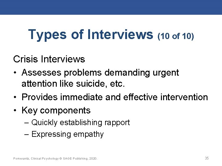 Types of Interviews (10 of 10) Crisis Interviews • Assesses problems demanding urgent attention