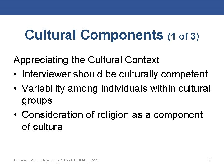 Cultural Components (1 of 3) Appreciating the Cultural Context • Interviewer should be culturally