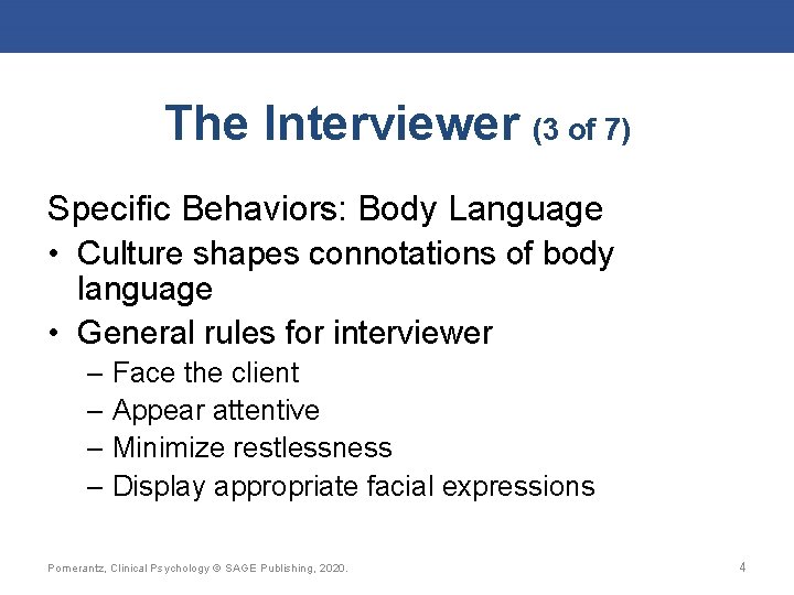 The Interviewer (3 of 7) Specific Behaviors: Body Language • Culture shapes connotations of