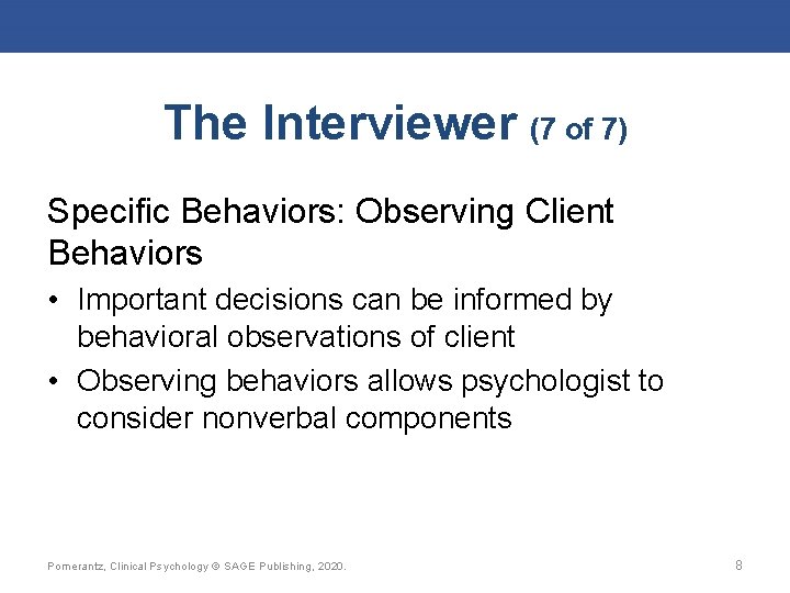 The Interviewer (7 of 7) Specific Behaviors: Observing Client Behaviors • Important decisions can