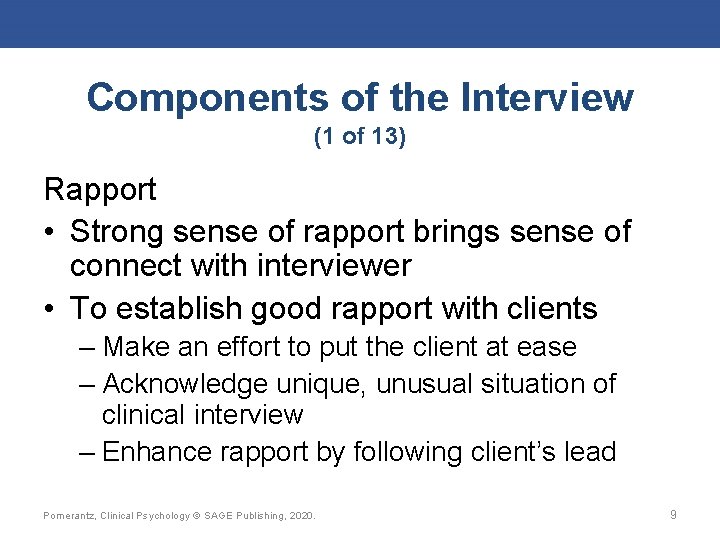 Components of the Interview (1 of 13) Rapport • Strong sense of rapport brings