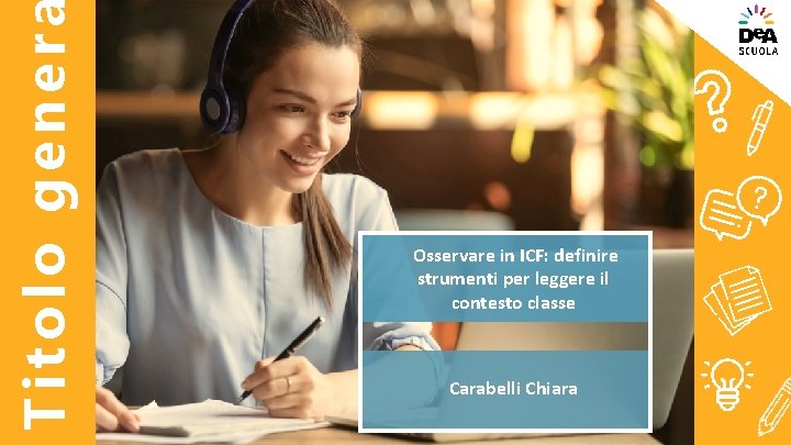 Titolo gener Osservare in ICF: definire strumenti per leggere il contesto classe Carabelli Chiara