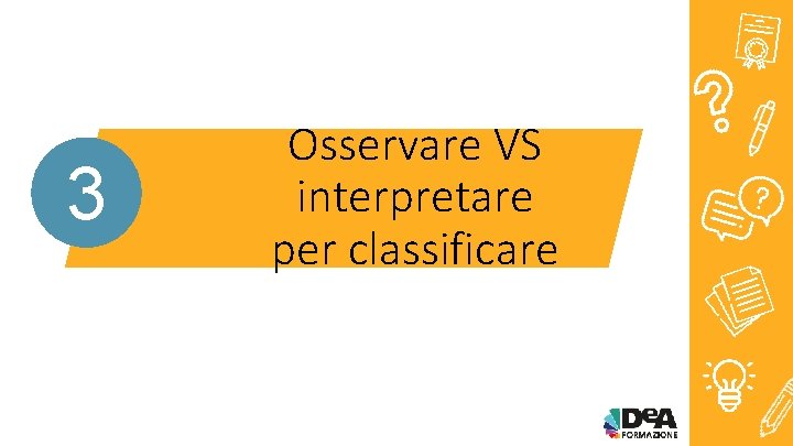 3 Osservare VS interpretare per classificare 