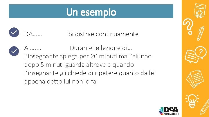 Un esempio DA…… Si distrae continuamente A …. . Durante le lezione di… l’insegnante