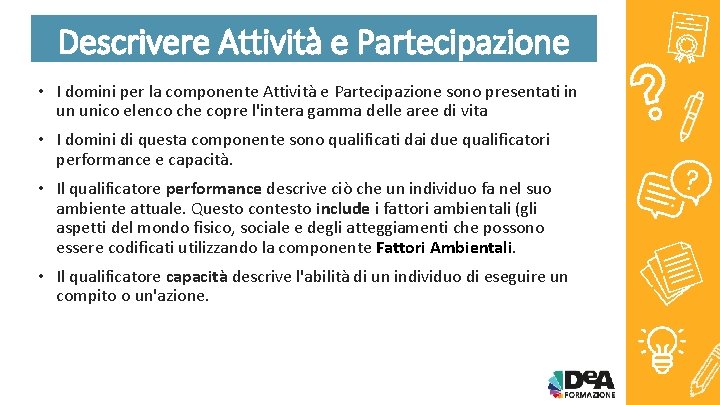 Descrivere Attività e Partecipazione • I domini per la componente Attività e Partecipazione sono