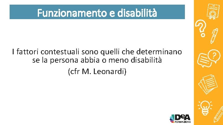 Funzionamento e disabilità I fattori contestuali sono quelli che determinano se la persona abbia