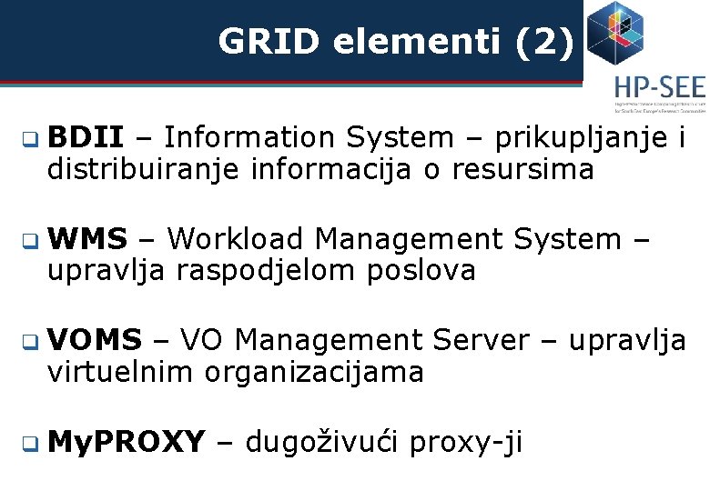 GRID elementi (2) q BDII – Information System – prikupljanje i distribuiranje informacija o