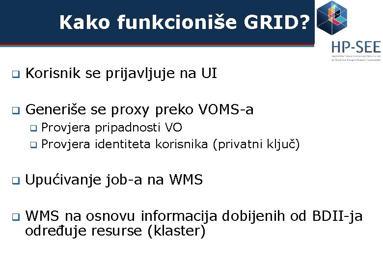 Kako funkcioniše GRID? q Korisnik se prijavljuje na UI q Generiše se proxy preko