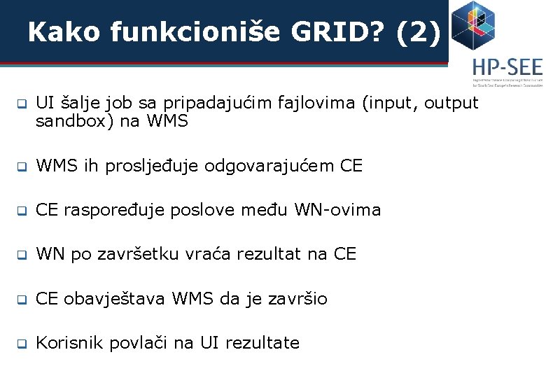 Kako funkcioniše GRID? (2) q UI šalje job sa pripadajućim fajlovima (input, output sandbox)