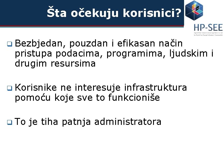 Šta očekuju korisnici? q Bezbjedan, pouzdan i efikasan način pristupa podacima, programima, ljudskim i