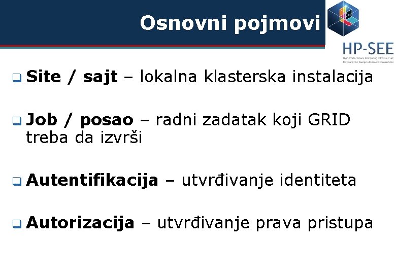 Osnovni pojmovi q Site / sajt – lokalna klasterska instalacija q Job / posao