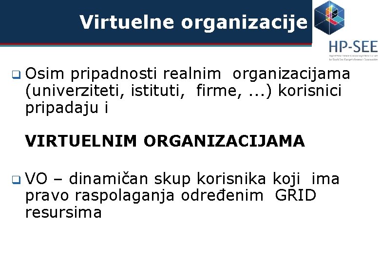 Virtuelne organizacije q Osim pripadnosti realnim organizacijama (univerziteti, istituti, firme, . . . )