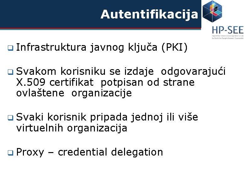 Autentifikacija q Infrastruktura javnog ključa (PKI) q Svakom korisniku se izdaje odgovarajući X. 509