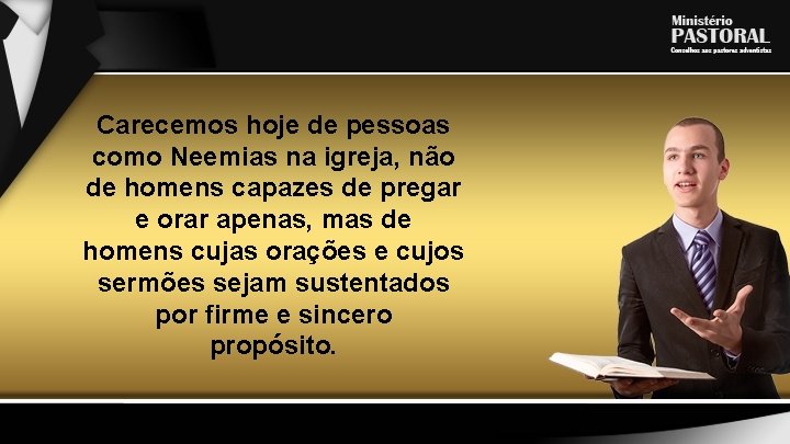 Carecemos hoje de pessoas como Neemias na igreja, não de homens capazes de pregar