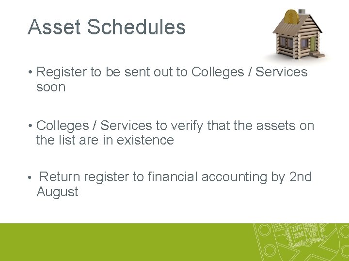 Asset Schedules • Register to be sent out to Colleges / Services soon •