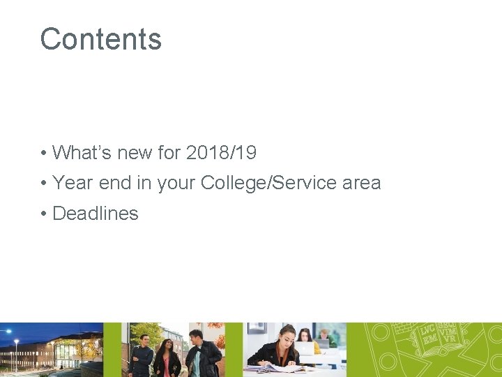 Contents • What’s new for 2018/19 • Year end in your College/Service area •