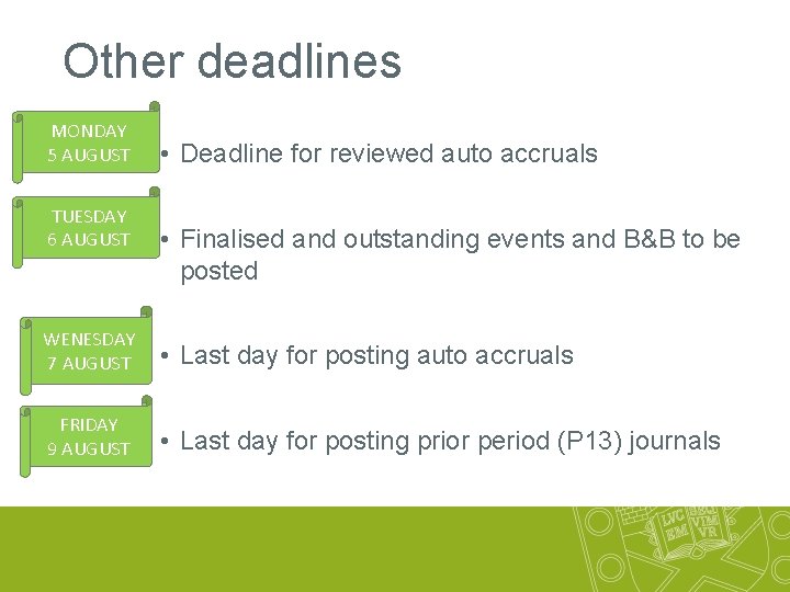 Other deadlines MONDAY 5 AUGUST TUESDAY 6 AUGUST • Deadline for reviewed auto accruals