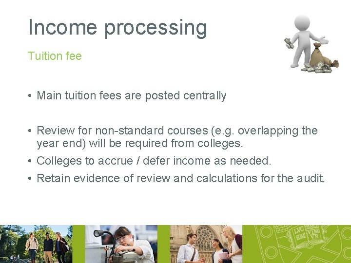 Income processing Tuition fee • Main tuition fees are posted centrally • Review for