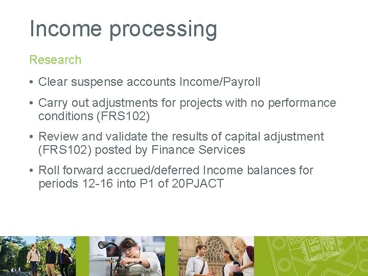 Income processing Research • Clear suspense accounts Income/Payroll • Carry out adjustments for projects