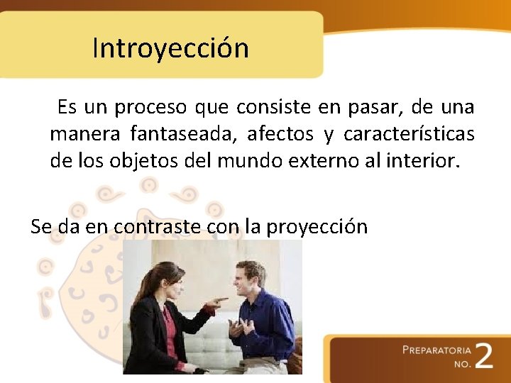 Introyección Es un proceso que consiste en pasar, de una manera fantaseada, afectos y