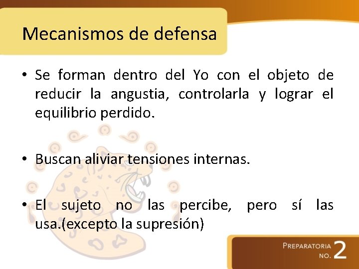 Mecanismos de defensa • Se forman dentro del Yo con el objeto de reducir