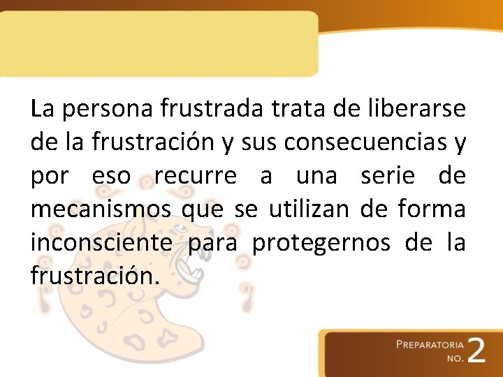 La persona frustrada trata de liberarse de la frustración y sus consecuencias y por