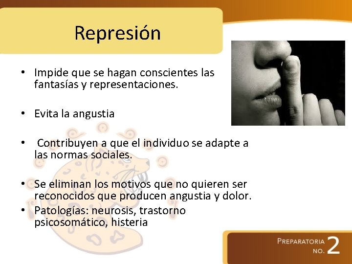 Represión • Impide que se hagan conscientes las fantasías y representaciones. • Evita la