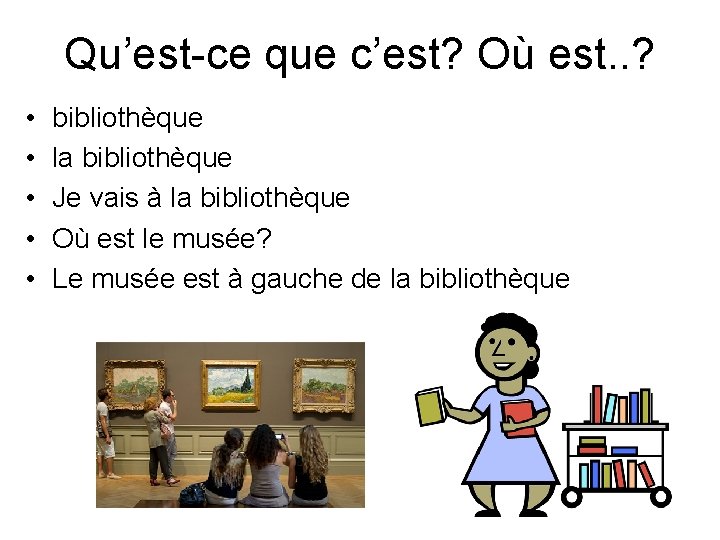 Qu’est-ce que c’est? Où est. . ? • • • bibliothèque la bibliothèque Je