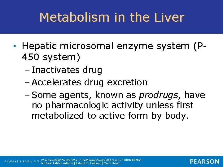 Metabolism in the Liver • Hepatic microsomal enzyme system (P 450 system) – Inactivates