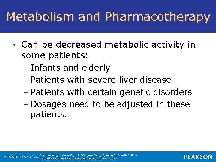 Metabolism and Pharmacotherapy • Can be decreased metabolic activity in some patients: – Infants