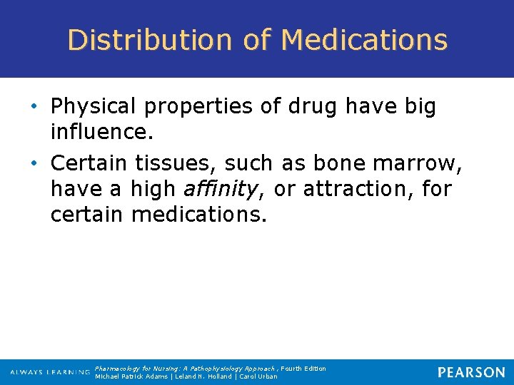 Distribution of Medications • Physical properties of drug have big influence. • Certain tissues,