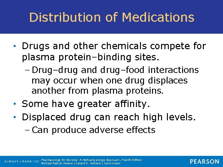 Distribution of Medications • Drugs and other chemicals compete for plasma protein–binding sites. –