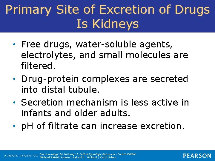 Primary Site of Excretion of Drugs Is Kidneys • Free drugs, water-soluble agents, electrolytes,