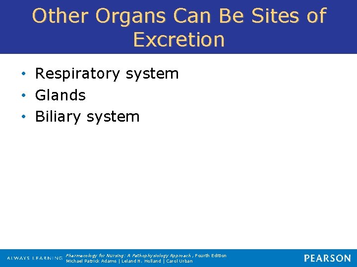 Other Organs Can Be Sites of Excretion • Respiratory system • Glands • Biliary