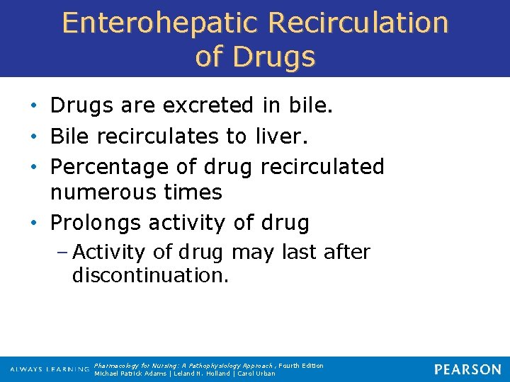 Enterohepatic Recirculation of Drugs • Drugs are excreted in bile. • Bile recirculates to