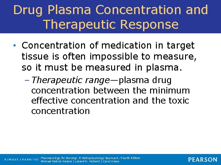 Drug Plasma Concentration and Therapeutic Response • Concentration of medication in target tissue is